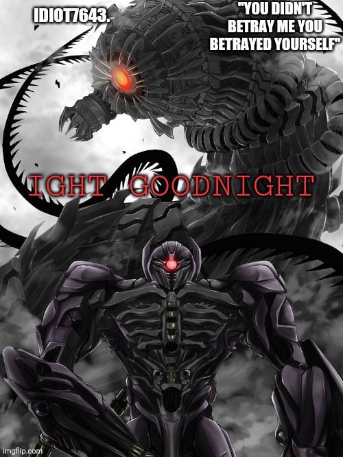 IGHT GOODNIGHT | image tagged in idiot7643 announcement template | made w/ Imgflip meme maker