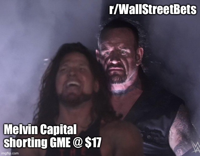 GameStonk | r/WallStreetBets; Melvin Capital shorting GME @ $17 | image tagged in undertaker | made w/ Imgflip meme maker