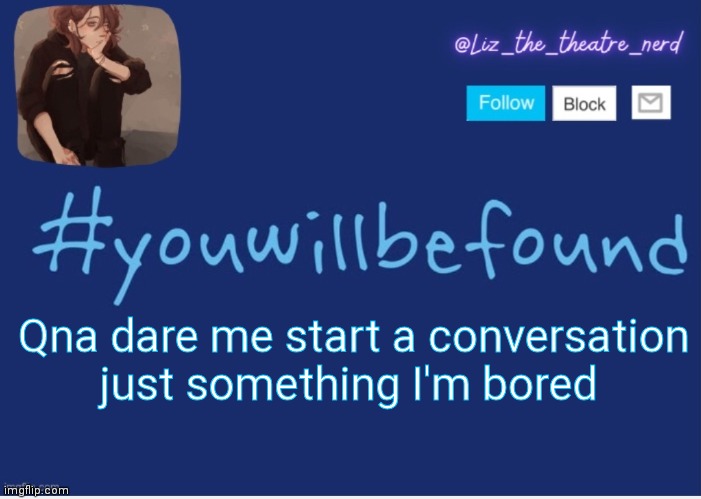 Liz the theater nerd template | Qna dare me start a conversation just something I'm bored | image tagged in liz the theater nerd template | made w/ Imgflip meme maker