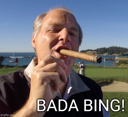 Rush Soprano | BADA BING! | image tagged in rush limbaugh cigar | made w/ Imgflip meme maker