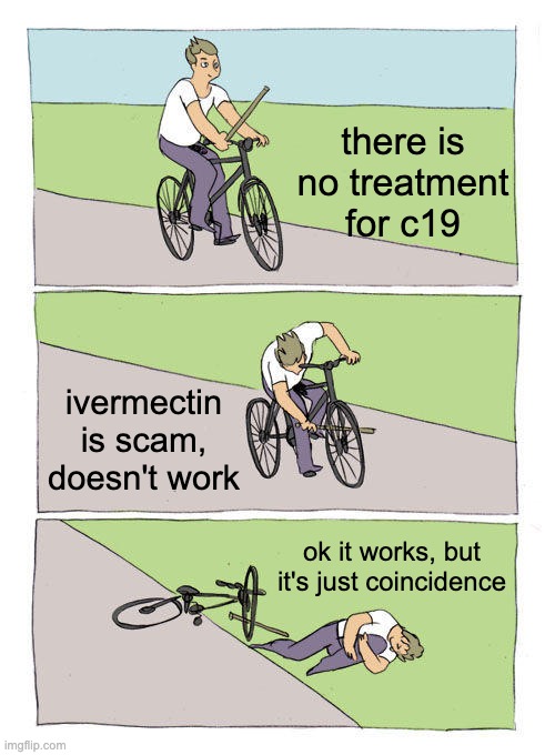 Ivermectin naysayers | there is no treatment for c19; ivermectin is scam, doesn't work; ok it works, but it's just coincidence | image tagged in memes,bike fall,ivermectin | made w/ Imgflip meme maker