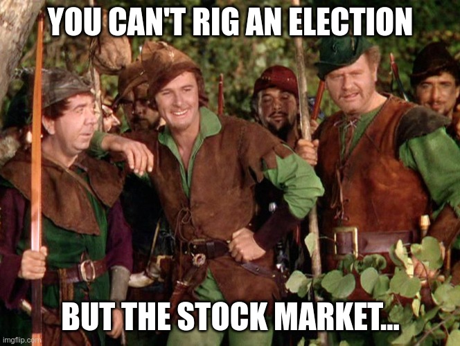 In Today's News | YOU CAN'T RIG AN ELECTION; BUT THE STOCK MARKET... | image tagged in robin hood,biden cheated,stock market | made w/ Imgflip meme maker