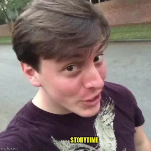 storytime | STORYTIME | made w/ Imgflip meme maker