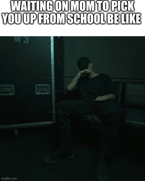 NFs chilling | WAITING ON MOM TO PICK YOU UP FROM SCHOOL BE LIKE | image tagged in nfs chilling | made w/ Imgflip meme maker