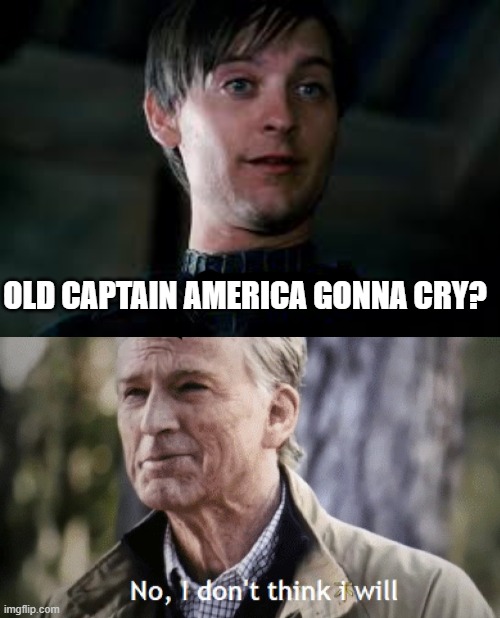 cap memes |  OLD CAPTAIN AMERICA GONNA CRY? | image tagged in gonna cry,no i dont think i will | made w/ Imgflip meme maker