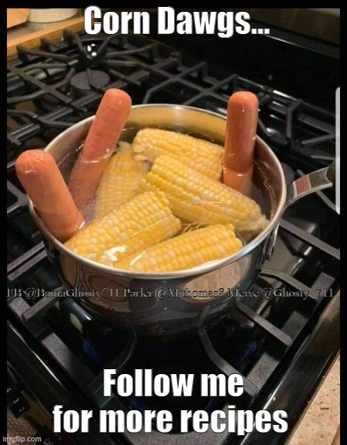 Corn Dawgs... FB @BamaGhosty711 Parler @Mjthomas8 Mewe @Ghosty_711; Follow me for more recipes | image tagged in recipes,daily cooking lesson,hot dogs,corn,food,cooking | made w/ Imgflip meme maker