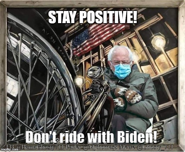 image tagged in bernie,mittens,ride,stay positive,biden,covid-19 | made w/ Imgflip meme maker