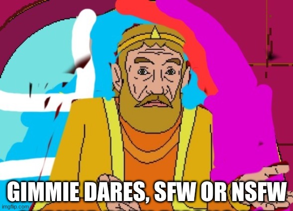 GIMMIE DARES, SFW OR NSFW | made w/ Imgflip meme maker