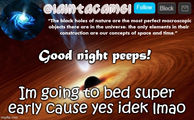 iaintacamel | Good night peeps! Im going to bed super early cause yes idek lmao | image tagged in iaintacamel | made w/ Imgflip meme maker