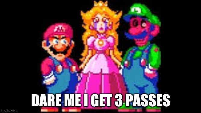 DARE ME I GET 3 PASSES | made w/ Imgflip meme maker