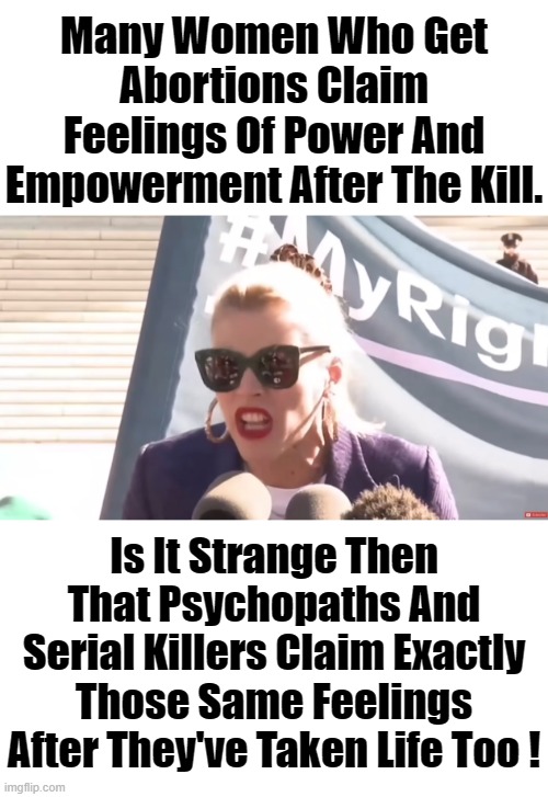 WHAT DO WOMEN WHO ABORT BABIES AND SERIAL KILLERS HAVE IN COMMON? | Many Women Who Get Abortions Claim Feelings Of Power And Empowerment After The Kill. Is It Strange Then That Psychopaths And Serial Killers Claim Exactly Those Same Feelings After They've Taken Life Too ! | image tagged in busy philipps,abortion is murder,serial killer,if only madonnas mother had been so cruel | made w/ Imgflip meme maker