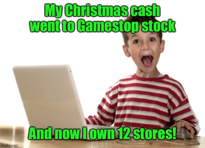 excited kid computer | My Christmas cash went to Gamestop stock And now I own 12 stores! | image tagged in excited kid computer | made w/ Imgflip meme maker