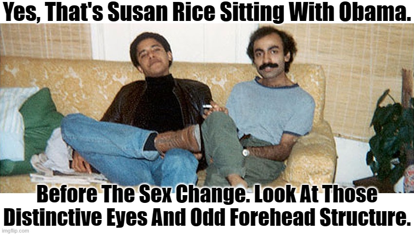 Yes, That's Susan Rice Sitting With Obama. Before The Sex Change. Look At Those Distinctive Eyes And Odd Forehead Structure. | image tagged in blank white template | made w/ Imgflip meme maker
