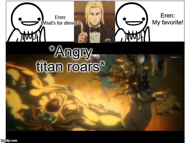 What's for dinner Attack on Titan | image tagged in attack on titan,memes,asdfmovie | made w/ Imgflip meme maker
