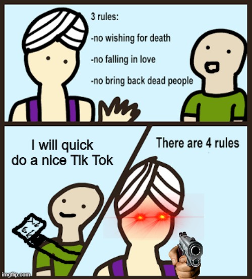 Tiktok meme | I will quick do a nice Tik Tok | image tagged in there are 3 rules,tiktok,tik tok,tiktok sucks | made w/ Imgflip meme maker