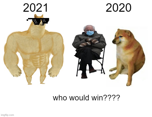 Buff Doge vs. Cheems Meme | 2021; 2020; who would win???? | image tagged in memes,buff doge vs cheems | made w/ Imgflip meme maker