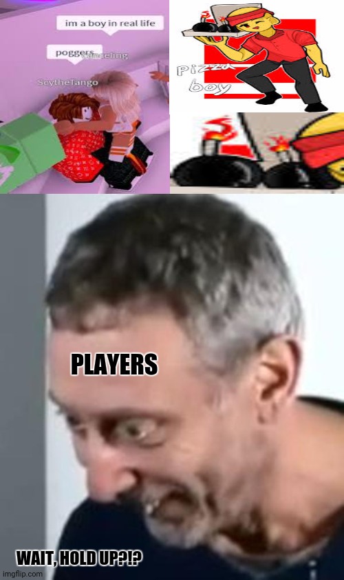 When Michael Rosen realised | PLAYERS; WAIT, HOLD UP?!? | image tagged in memes,michael rosen,wait what | made w/ Imgflip meme maker