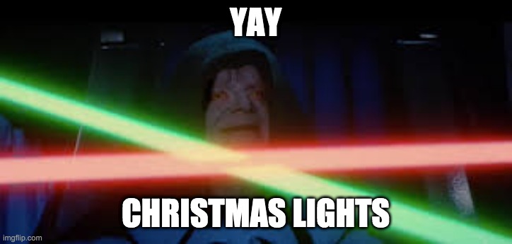 Star Wars meme | YAY; CHRISTMAS LIGHTS | made w/ Imgflip meme maker