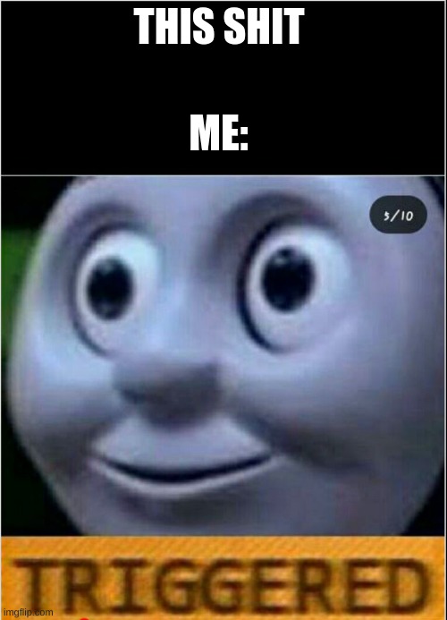 trigerred | THIS SHIT ME: | image tagged in trigerred | made w/ Imgflip meme maker