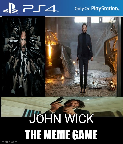 JOHN WICK; THE MEME GAME | image tagged in ps4 | made w/ Imgflip meme maker