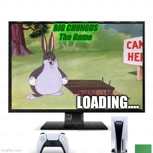 BIG CHUNGUS
The Game; LOADING.... | image tagged in tv | made w/ Imgflip meme maker