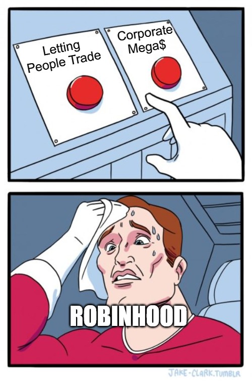 Two Buttons Meme | Corporate Mega$; Letting People Trade; ROBINHOOD | image tagged in memes,two buttons | made w/ Imgflip meme maker