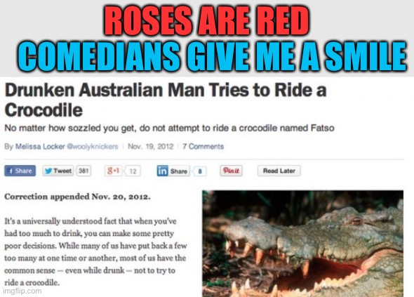 ... | ROSES ARE RED; COMEDIANS GIVE ME A SMILE | image tagged in memes,funny,crocodile,man,australian,oop | made w/ Imgflip meme maker