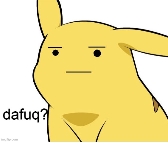 Pikachu Is Not Amused | dafuq? | image tagged in pikachu is not amused | made w/ Imgflip meme maker