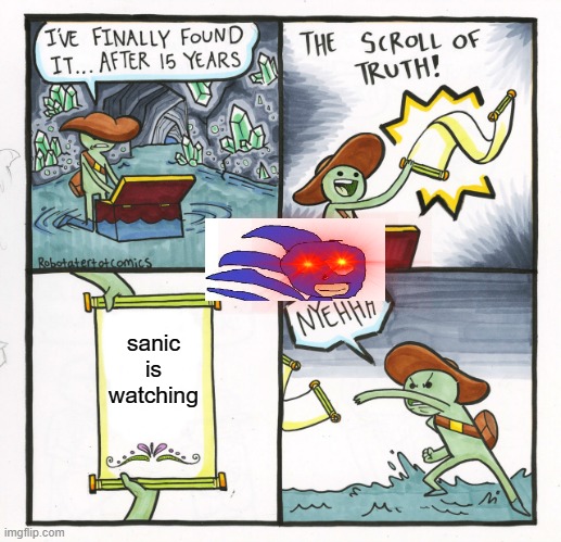 The Scroll Of Truth | sanic is watching | image tagged in memes,the scroll of truth | made w/ Imgflip meme maker