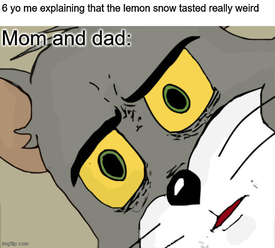 Unsettled parents | 6 yo me explaining that the lemon snow tasted really weird; Mom and dad: | image tagged in memes,unsettled tom | made w/ Imgflip meme maker