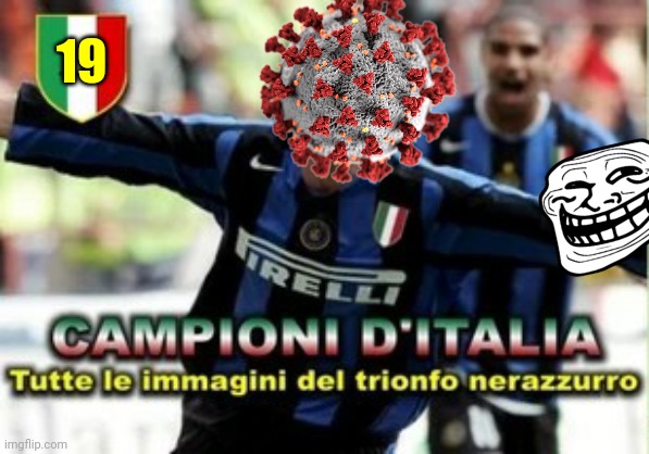 Se L'Inter è campione d'italia, Covid, con il variante inglese, il Virus del Calcio: Giocatore dell'anno 2021. | 19 | image tagged in memes,coronavirus,covid-19,covid,sars,inter | made w/ Imgflip meme maker