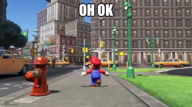 Super Mario Odyssey | OH OK | image tagged in super mario odyssey | made w/ Imgflip meme maker