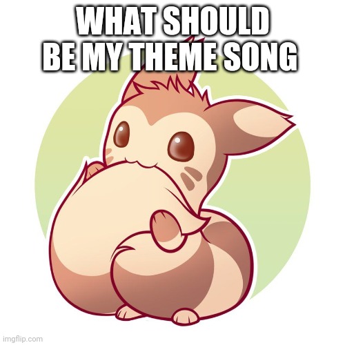 Cute ferret | WHAT SHOULD BE MY THEME SONG | image tagged in cute ferret | made w/ Imgflip meme maker