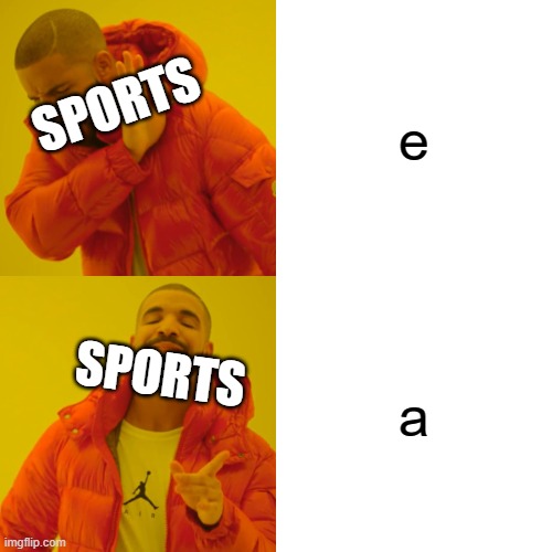 Drake Hotline Bling Meme | e; SPORTS; a; SPORTS | image tagged in memes,drake hotline bling | made w/ Imgflip meme maker