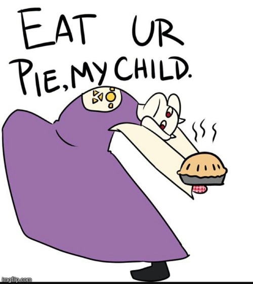 New template | image tagged in eat ur pie my child | made w/ Imgflip meme maker