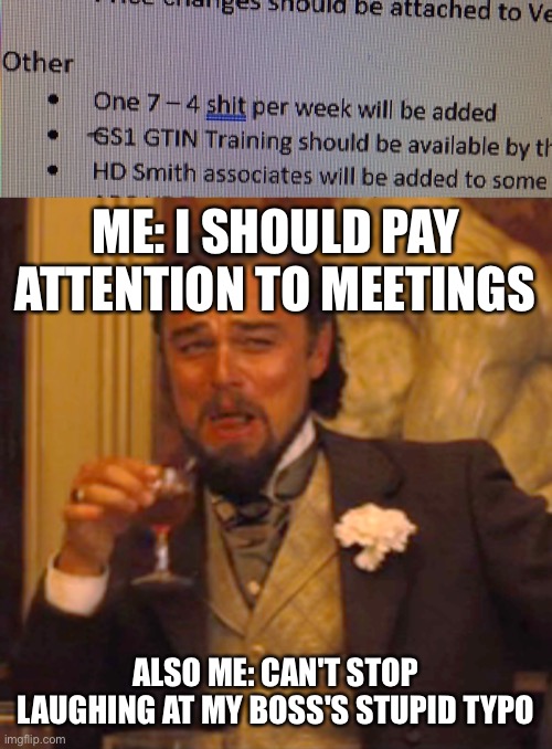 Adulting | ME: I SHOULD PAY ATTENTION TO MEETINGS; ALSO ME: CAN'T STOP LAUGHING AT MY BOSS'S STUPID TYPO | image tagged in memes,laughing leo,work sucks,work,typo,potty humor | made w/ Imgflip meme maker