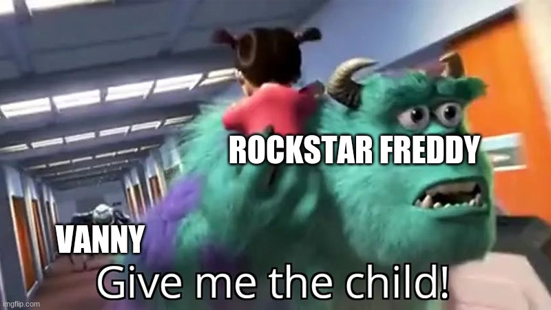 Vanny: GIVE ME TEH CHILD        Rockstar Freddy: NO | ROCKSTAR FREDDY; VANNY | image tagged in give me the child | made w/ Imgflip meme maker