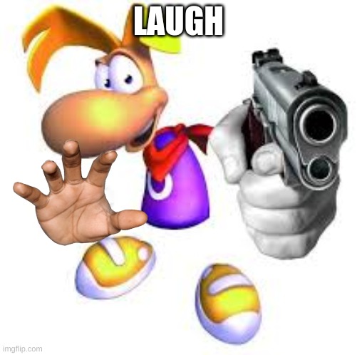 laugh (pt9) | LAUGH | image tagged in gun pointed at screen | made w/ Imgflip meme maker