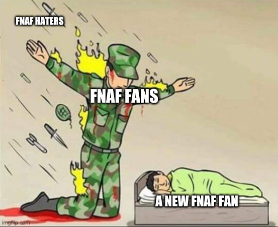 :') | FNAF HATERS; FNAF FANS; A NEW FNAF FAN | image tagged in soldier protecting sleeping child | made w/ Imgflip meme maker