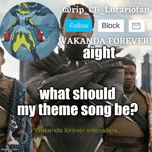 Rip_CB_Lucariofan template | aight; what should my theme song be? | image tagged in rip_cb_lucariofan template | made w/ Imgflip meme maker