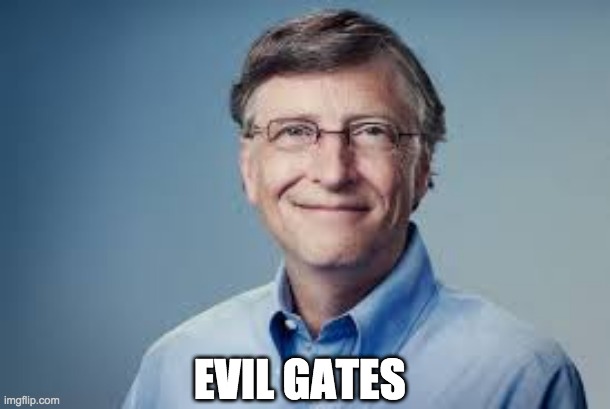 BILL GATES | EVIL GATES | image tagged in bill gates | made w/ Imgflip meme maker