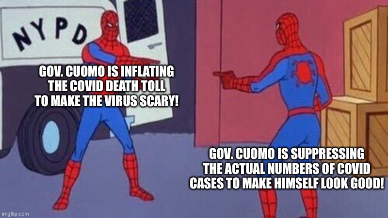 These idiots are really serious. | GOV. CUOMO IS INFLATING THE COVID DEATH TOLL TO MAKE THE VIRUS SCARY! GOV. CUOMO IS SUPPRESSING THE ACTUAL NUMBERS OF COVID CASES TO MAKE HIMSELF LOOK GOOD! | image tagged in spiderman pointing at spiderman | made w/ Imgflip meme maker