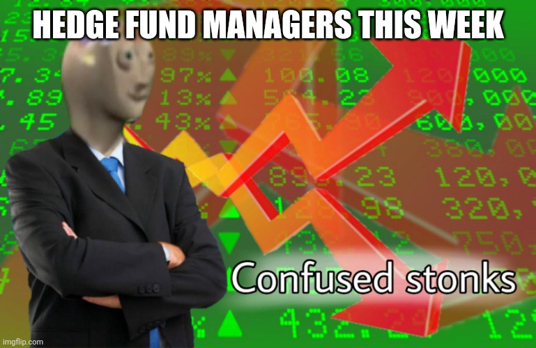 glorious | HEDGE FUND MANAGERS THIS WEEK | image tagged in confused stonks,gamestop | made w/ Imgflip meme maker
