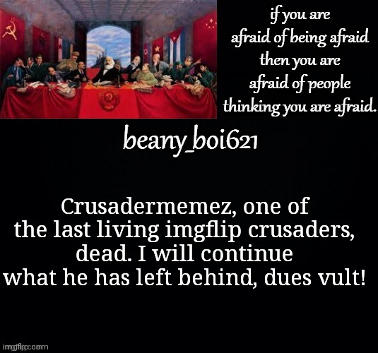 Communist beany (dark mode) | Crusadermemez, one of the last living imgflip crusaders, dead. I will continue what he has left behind, dues vult! | image tagged in communist beany dark mode | made w/ Imgflip meme maker
