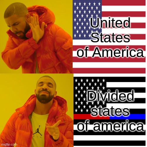 Drake Hotline Bling Meme | United States of America; Divided states of america | image tagged in memes,drake hotline bling | made w/ Imgflip meme maker