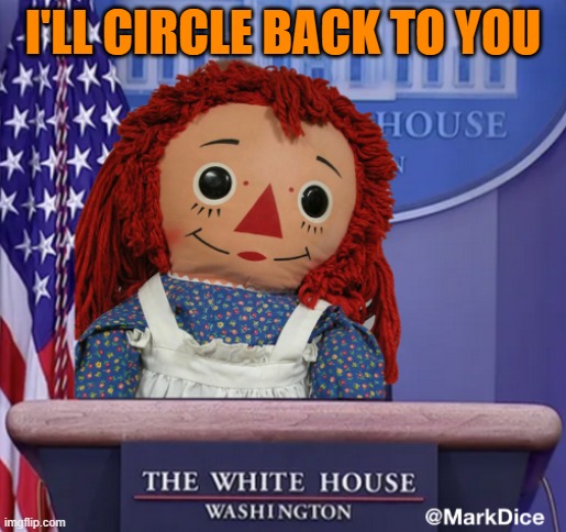 Raggedy "circle back" Ann | I'LL CIRCLE BACK TO YOU | image tagged in meme | made w/ Imgflip meme maker