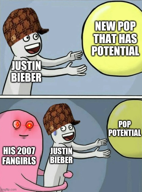 Running Away Balloon | NEW POP THAT HAS POTENTIAL; JUSTIN BIEBER; POP POTENTIAL; HIS 2007 FANGIRLS; JUSTIN BIEBER | image tagged in memes,running away balloon | made w/ Imgflip meme maker