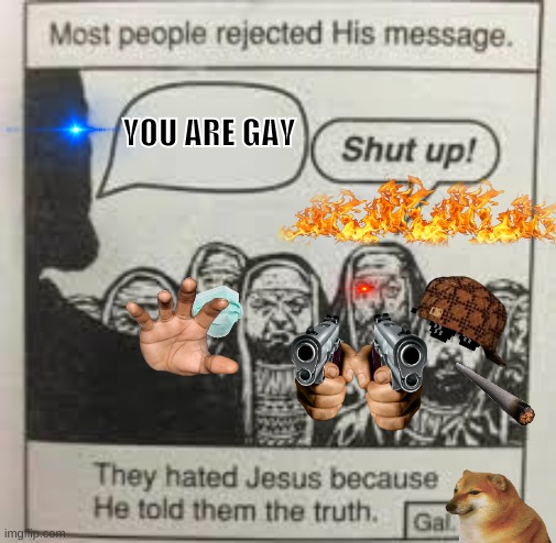 jesus | YOU ARE GAY | image tagged in jesus | made w/ Imgflip meme maker