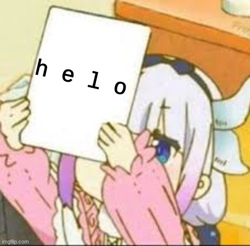 h e l o | h e l o | image tagged in kanna holding a sign | made w/ Imgflip meme maker