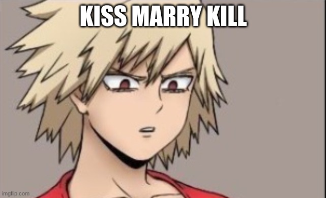 Unsettled Mistuki | KISS MARRY KILL | image tagged in unsettled mistuki | made w/ Imgflip meme maker